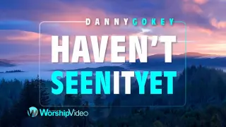 Haven't Seen It Yet - Danny Gokey [With Lyrics]