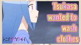 [Fly Me to the Moon]  Clips | Tsukasa wanted to wash clothes