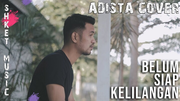 Belum Siap Kehilangan - Stevan Pasaribu | Adista Cover