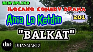 ILOCANO COMEDY DRAMA | BALKAT | ANIA LA KETDIN 201 | NEW UPLOAD