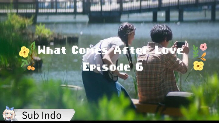 What Comes After Love Episode 6 Sub Indo