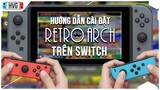 Hướng dẫn cài RETROARCH trên Nintendo Switch Hack (có sẵn 6000 game Retro)