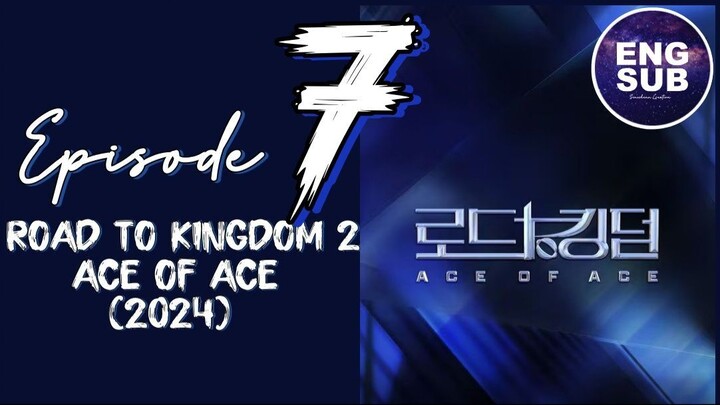 🇰🇷 KR SHOW | ROAD TO KINGDOM 2 : ACE OF ACE (2024) - Episode 7 FULL ENG SUB (1080p)