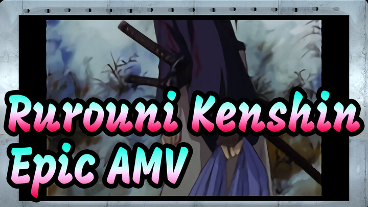 Rurouni Kenshin|[Epic AMV]By my sword I accompany your heart