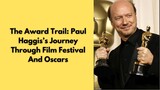 The Award Trail Paul Haggis’s Journey Through Film Festival And Oscars
