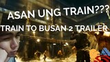 Train to Busan 2 Trailer Reaction (BAT WALANG TRAIN?) | PINOY REACTS