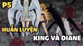 [Thất hình đại tội] - Huấn luyện King và Diane (Phần 5) | Anime hay