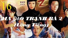 Ma Đạo Tranh Bá (Phần 2) - Tập 16 | Lồng Tiếng