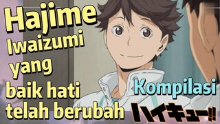 [Haikyuu!!] Kompilasi | Hajime Iwaizumi yang baik hati telah berubah