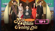 NỘI CHIẾN HOÀNG GIA - TẬP 9 | LỒNG TIẾNG VIỆT