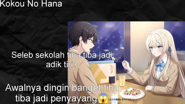 Cewek tercantik disekolah jadi adik tiri? - Kokou No Hana