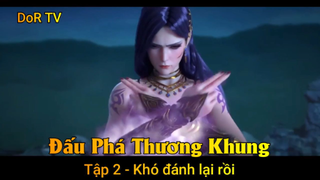 Đấu Phá Thương Khung Phần 3 Tập 2 - Khó đánh lại rồi