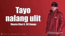 Tayo nalang ulit (Skusta Clee ft. OC Dawgs) (sped up) lyrics