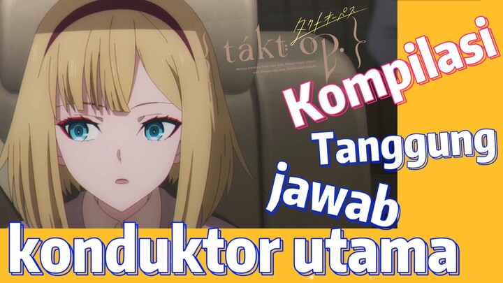 [Takt Op. Destiny] Kompilasi | Tanggung jawab konduktor utama