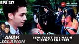 REVA TAKUT BOY MAKIN DI BENCI SAMA PAPI - ANAK JALANAN 317