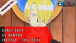 ONE PIECE - SANJI SOLO VS BANYAK (NEFFEX - THE ITCH) #ONE PIECE[AMV]