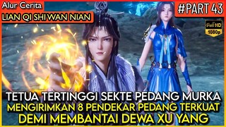 8 PENDEKAR PEDANG TERKUAT INGIN MEMB4NT4I DEWA XU YANG !! - Alur Cerita Donghua #LQSWN PART 43