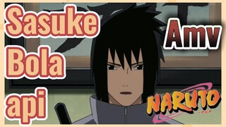 Sasuke Bola api AMV