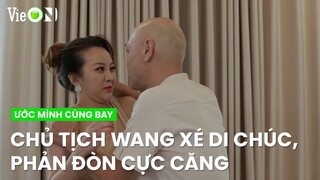 Chủ tịch Wang xé di chúc, phản đòn cực căng với vợ cũ | Ước Mình Cùng Bay