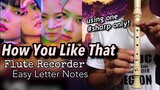 BLACKPINK - How You Like That | Flute Recorder Easy Letter Notes / Chords / Tutorials (Part 1 Easy)