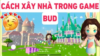 CÁCH XÂY NHÀ TRONG BUD create