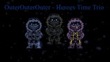 [OuterOuterOuter!Heroes Time Trio]