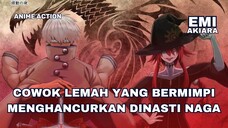 COWOK LEMAH YANG BERMIMPI MENGHANCURKAN DINASTI NAGA