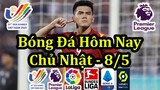Lịch Thi Đấu Bóng Đá Hôm Nay 8/5 - U23 Việt Nam Đá SEA Games & Ngoại Hạng Anh - Thông Tin Trận Đấu