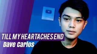 Till My Heartaches End (Song Cover) | Dave Carlos