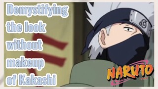 Demystifying the look without makeup of Kakashi