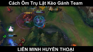 Cách Ôm Trụ Lật Kèo Gánh Team