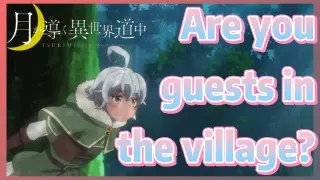 Are you guests in the village?