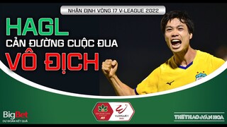 Vòng 17 V-League 2022 | Đại chiến Hải Phòng - HAGL vì chức vô địch. Nóng derby bóng đá Sài thành