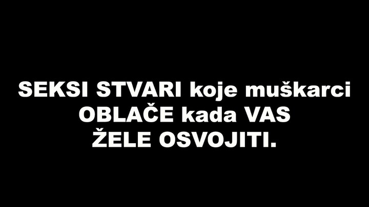 SEKSI STVARI koje muškarci OBLAČE kada VAS ŽELE OSVOJITI