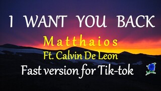 I WANT YOU BACK -  MATTHAIOS feat Calvin De Leon FAST version for tiktok (HD) lyrics