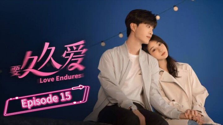 🇨🇳 Love Endures| Episode 15 [ Eng ]