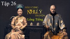 Hậu Cung Như Ý Truyện - Tập 26 | Lồng Tiếng