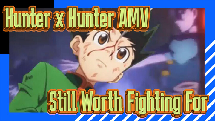 [Hunter x Hunter AMV] Still Worth Fighting For