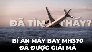 Manh mối mới nhất của MH370 - Liệu BÍ ẨN của nhân loại có được giải đáp?