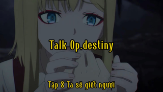 Talk Op.destiny_Tập 8 Ta sẽ giết ngươi