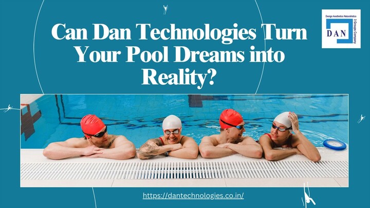 Can Dan Technologies Turn Your Pool Dreams into Reality