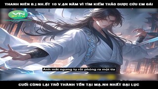 Review Truyện: Thanh niên bị nh.ốt 10 vạn năm vì tìm kiếm thảo dược cứu em gái cuối cùng lại trở