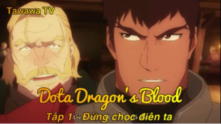 Dota Dragon's Blood Tập 1 - Đừng chọc điên ta