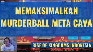 MEMAKSIMALKAN MURDERBALL META CAVA [ RISE OF KINGDOMS INDONESIA ]