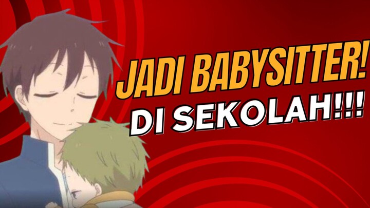 SEBATANG KARA DAN TERPAKSA MENGASUH ADIKNYA DAN JADI BABYSITTER DI SEKOLAH!!! -  Gakuen Babysitter