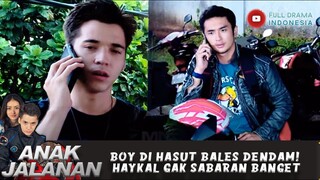 BOY DI HASUT BALES DENDAM! HAYKAL GAK SABARAN BANGET - ANAK JALANAN