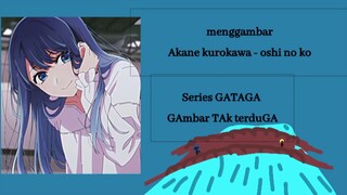 Menggambar Akane kurokawa - oshi no ko | Series GATAGA (Gambar TAk tertuGa)