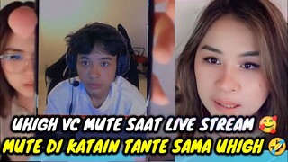 UHIGH VC MUTE SAAT LIVE STREAM || MUTE DI KATAIN TANTE SAMA UHIGH