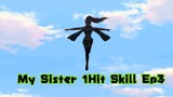 My sister 1hit skill ep3