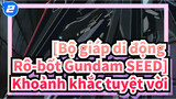 [Bộ giáp di động Rô-bốt Gundam SEED] Khoảnh khắc tuyệt vời!_2